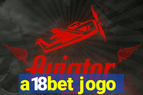 a18bet jogo